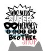 strijkapplicatie Who needs superheroes i got my brother